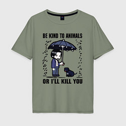 Футболка оверсайз мужская Be kind to animals or I'll kil, цвет: авокадо