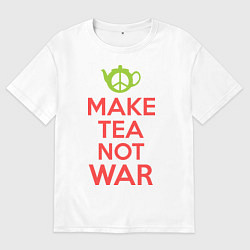 Футболка оверсайз мужская Make tea not war, цвет: белый