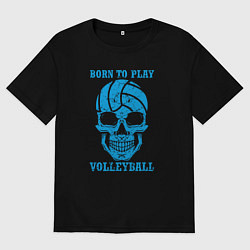 Футболка оверсайз мужская Рождён для волейбола, цвет: черный