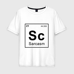 Футболка оверсайз мужская САРКАЗМ - SARCASM, Sc Таблица Менделеева, цвет: белый