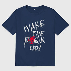 Футболка оверсайз мужская WAKE THE F*CK UP! CYBERPUNK КИБЕРПАНК, цвет: тёмно-синий
