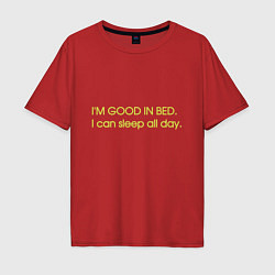 Футболка оверсайз мужская Im good in bed I can sleep all day, цвет: красный