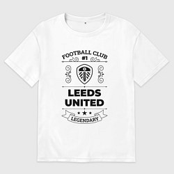 Футболка оверсайз мужская Leeds United: Football Club Number 1 Legendary, цвет: белый