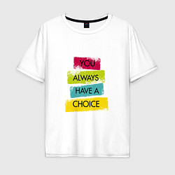 Футболка оверсайз мужская You always have a choice-quote, цвет: белый