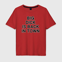 Футболка оверсайз мужская BIG DICK IS BАCK TOWN, цвет: красный