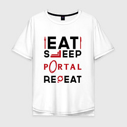 Футболка оверсайз мужская Надпись: eat sleep Portal repeat, цвет: белый