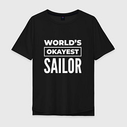 Футболка оверсайз мужская Worlds okayest sailor, цвет: черный