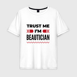 Футболка оверсайз мужская Trust me - Im beautician, цвет: белый