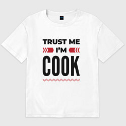 Футболка оверсайз мужская Trust me - Im cook, цвет: белый