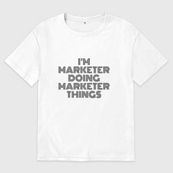 Футболка оверсайз мужская Im doing marketer things, цвет: белый