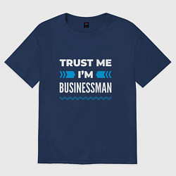 Футболка оверсайз мужская Trust me Im businessman, цвет: тёмно-синий