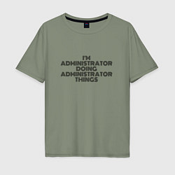 Футболка оверсайз мужская Im doing administrator things, цвет: авокадо