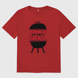 Футболка оверсайз мужская Born to grill, цвет: красный