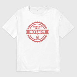 Футболка оверсайз мужская Лучший в мире нотариус, цвет: белый