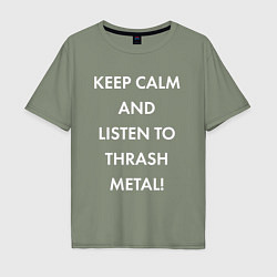 Футболка оверсайз мужская Надпись Keep calm and listen to thash metal, цвет: авокадо