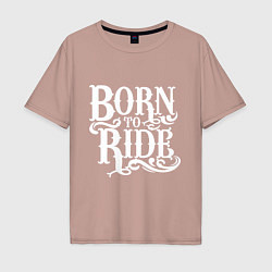 Футболка оверсайз мужская Born to ride - рожденный ездить, цвет: пыльно-розовый