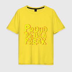 Футболка оверсайз мужская Proud to be a freak, цвет: желтый