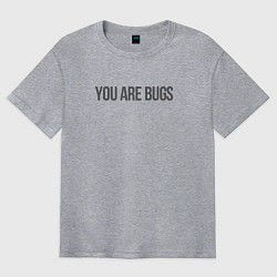 Футболка оверсайз мужская You are bugs - 3 Body Problem, цвет: меланж