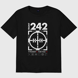 Футболка оверсайз мужская Front 242 - Tyrany for you, цвет: черный