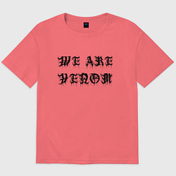 Футболка оверсайз мужская We are Venom - motto, цвет: коралловый