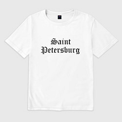 Футболка оверсайз мужская Saint Petersburg - Russia, цвет: белый
