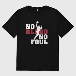 Футболка оверсайз мужская Баскетбол - нет крови нет фола, цвет: черный