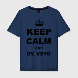 Футболка оверсайз мужская Keep Calm & Oy Vsyo, цвет: тёмно-синий