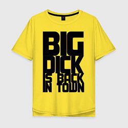 Футболка оверсайз мужская BIG DICK IS BACK IN TOWN, цвет: желтый