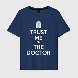 Футболка оверсайз мужская Trust me Im the doctor, цвет: тёмно-синий