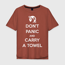 Футболка оверсайз мужская Dont panic & Carry a Towel, цвет: кирпичный