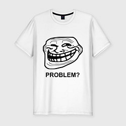 Мужская slim-футболка Trollface. Problem? Проблемы?