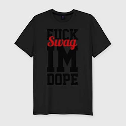 Мужская slim-футболка Fuck Swag im Dope