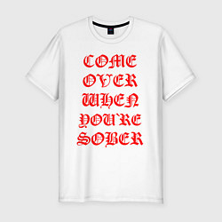 Футболка slim-fit COME OVER WHEN YOURE SOBER, цвет: белый