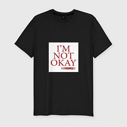 Мужская slim-футболка Im not okay i promise