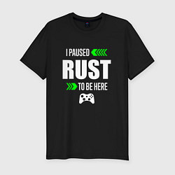 Мужская slim-футболка I Paused Rust To Be Here с зелеными стрелками