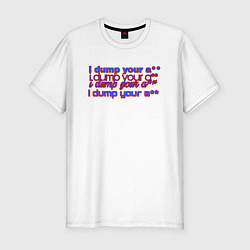 Футболка slim-fit I Dump Your A**, цвет: белый