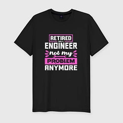 Мужская slim-футболка Инженер в отставке - Это больше не моя проблема