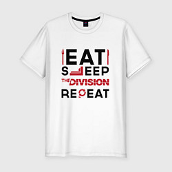 Мужская slim-футболка Надпись: Eat Sleep The Division Repeat