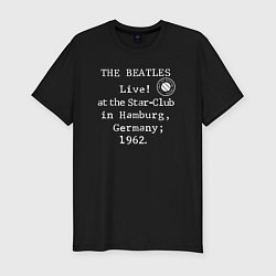 Мужская slim-футболка The Beatles Live! at the Star-Club in Hamburg, Ger