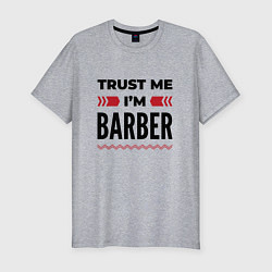 Мужская slim-футболка Trust me - Im barber