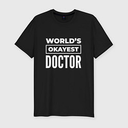 Мужская slim-футболка Worlds okayest doctor