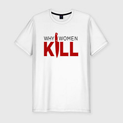 Мужская slim-футболка Why Women Kill logo