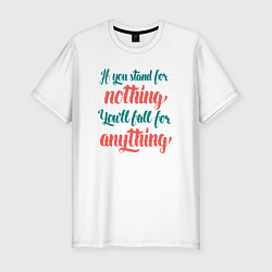 Футболка slim-fit If you stand for nothing, цвет: белый