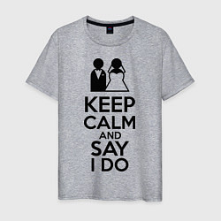 Футболка хлопковая мужская Keep Calm & Say I Do, цвет: меланж