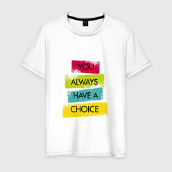 Футболка хлопковая мужская You always have a choice-quote, цвет: белый