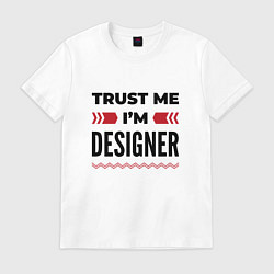 Футболка хлопковая мужская Trust me - Im designer, цвет: белый