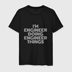 Футболка хлопковая мужская Im engineer doing engineer things, цвет: черный