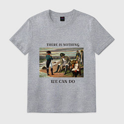 Футболка хлопковая мужская There is nothing we can do, цвет: меланж