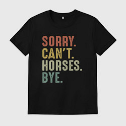 Футболка хлопковая мужская Извини не могу лошади пока, цвет: черный