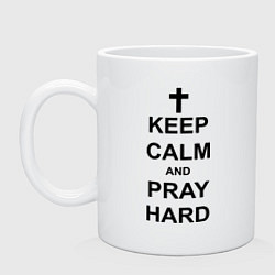 Кружка керамическая Keep Calm & Pray Hard, цвет: белый